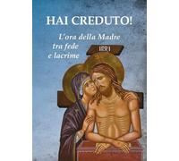Hai creduto L'ora della madre tra fede e lacrime