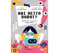 Libri Pinto Viviana / Landro Virginia - Hai Detto Robot? Guida Per Giovani Robo-