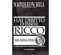 Hai diritto di essere ricco. Adesso scoprirai il segreto di «Pensa e arricchisci te stesso»