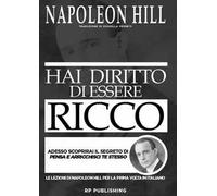 Hai diritto di essere ricco. Adesso scoprirai il segreto di «Pensa e arricchisci te stesso»