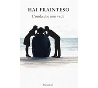 HAI FRAINTESO: L'onda che non vedi
