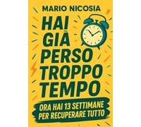 HAI GIA' PERSO TROPPO TEMPO: ORA HAI 13 SETTIMANE PER RECUPERAE TUTTO