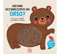 Hai mai accarezzato un orso? Ediz. a colori