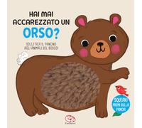 Hai mai accarezzato un orso? Ediz. a colori