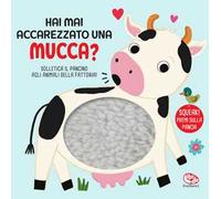 Hai mai accarezzato una mucca? Ediz. a colori