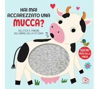 Hai mai accarezzato una mucca? Ediz. a colori