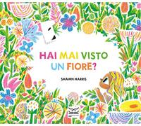 Hai mai visto un fiore? Ediz. a colori