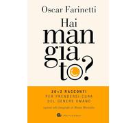 HAI MANGIATO? RACCONTI PER PRENDERSI CURA DEL GENERE UMANO - FARINETTI OSCAR -