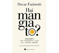 HAI MANGIATO? RACCONTI PER PRENDERSI CURA DEL GENERE UMANO - FARINETTI OSCAR -