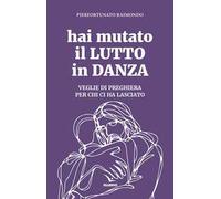 Hai mutato il lutto in danza. Veglie di preghiera per chi ci ha lasciato