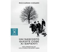 Hai nascosto queste cose ai sapienti. Don Lorenzo Milani, vita e parole per spir