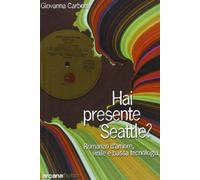 Hai presente Seattle? Romanzo d'amore, vinile e bassa tecnologia