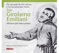 Hai spezzato le mie catene e mi hai preso per mano. San Girolamo Emiliani. 500 anni per l'educazione