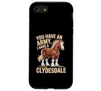 Hai un esercito, io ho un cavallo di Clydesdale Custodia per iPhone SE (2020) / 7/8
