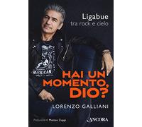 Hai un momento, Dio? Ligabue tra rock e cielo