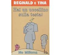 Hai un uccellino sulla testa! Reginald e Tina. Ediz. illustrata