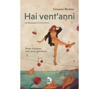 Hai vent'anni. Poesie di fiamme, cura, paese, giovinezza - Madera Gennaro,...