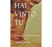 HAI VINTO TU: La storia incredibile della tua vita