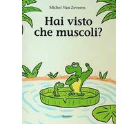 Hai visto che muscoli? Ediz. a colori