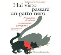 Hai visto passare un gatto nero. Il romanzo di Memo comandante partigiano