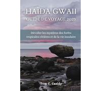 HAÏDA GWAII GUIDE DE VOYAGE 2025: Dévoiler les mystères des forêts tropicales côtières et de la vie insulaire