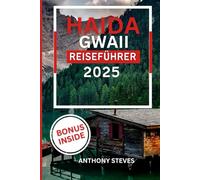 HAIDA GWAII REISEFÜHRER 2025: Ein Reiseführer zu Kanadas bezaubernden Inseln, verborgenen Schätzen, Kultur, Abenteuer und Naturwundern