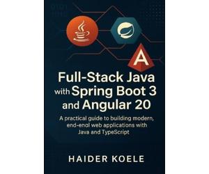Haider Koele Full-Stack Java with Spring Boot 3 and Angular 20 (Tascabile)