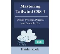 Haider Koele Mastering Tailwind CSS 4 (Tascabile) Tailwind CSS 4 Mastery