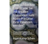 „Haifischbecken Fiskus: Wie Sie mit legalen Grauzonen zum Apex-Predator Ihrer Finanzen werden“: „Das Expat-Handbuch für staatssteuerliche Souveränität ... Steuerdschungel“ Kurzbeschreibung: