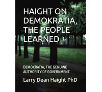 HAIGHT ON DEMOKRATIA, THE PEOPLE LEARNED: DEMOKRATIA, THE GENUINE AUTHORITY OF GOVERNMENT