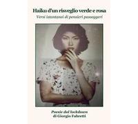 Haiku d'un risveglio verde e rosa. Versi istantanei di pensieri passeggeri. Poesie dal lockdown