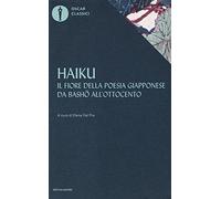 Haiku. Il fiore della poesia giapponese da Basho all'ottocento