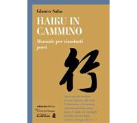 Haiku in cammino. Manuale per viandanti poeti