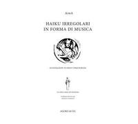 Haiku irregolari in forma di musica. Ediz. italiana e inglese