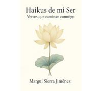 Haikus de mi ser: Versos que florecen desde el alma