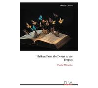 Haikus: From the Desert to the Tropics: Poetic Miracles