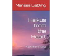 Haikus from the Heart: A Collection of Haikus