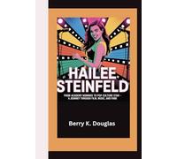 HAILEE STEINFELD: From Academy Nominee to Pop Culture Star - A Journey Through Film, Music, and Fame