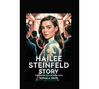 HAILEE STEINFELD STORY: The Making of a Modern Star
