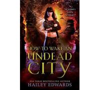 Hailey Edwards How to Wake an Undead City (Tascabile)