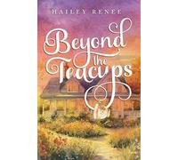 Hailey Renee Beyond The Teacups (Tascabile)