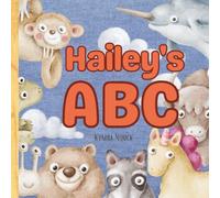Hailey’s ABC: Personalized Animal Alphabet With Positive Traits & Their Name on Every Page: A keepsake alphabet adventure for toddlers & preschoolers (to age 6)