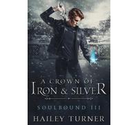 Hailey Turner A Crown of Iron & Silver (Tascabile) Soulbound