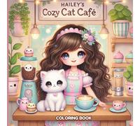 Hailey's Cozy Cat Café: Coloring Book: Adorable Coloring Pages of Cats, Coffee, and Cupcakes for Kids and Teens