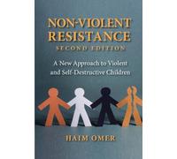 Non-Violent Resistance: A New Approach to Violent and Self-Destructive Children