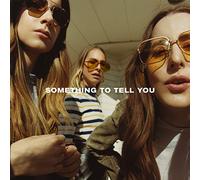 HAIM - SOMETHING TO TELL YOU