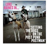 Haines Luke - Luke Haines In...Setting The Dogs On The Post - Punk Postman