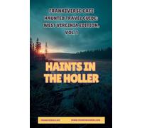 Haints In the Holler | FrankiVerse Cafe Haunted Travel Guide | West Virginia Edition, Volume 1
