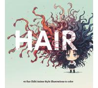 Hair: An Anime Coloring Book: Cute Anime Characters. Endless Hair. Infinite Creativity.