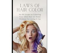 Hair Color Laws:: The No-BS Guide to Coloring Your Hair at Home Without Screwing It Up